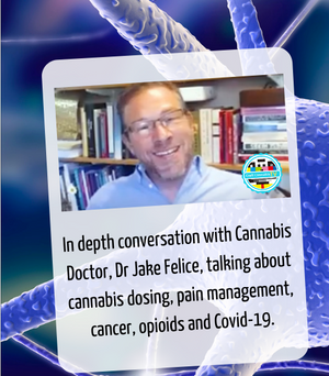 Cannabis Doctor, Dr Jake Felice, about dosing, pain, cancer, Covid-19