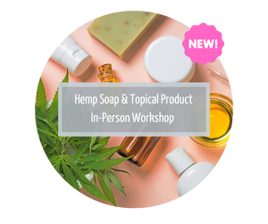 Hemp Soap & Topical Workshop - 25 Oct
